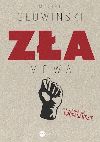 Zła mowa. Jak nie dać się propagandzie