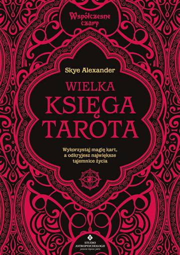 Wielka księga Tarota. Wykorzystaj magię kart, a odkryjesz największe tajemnice życia