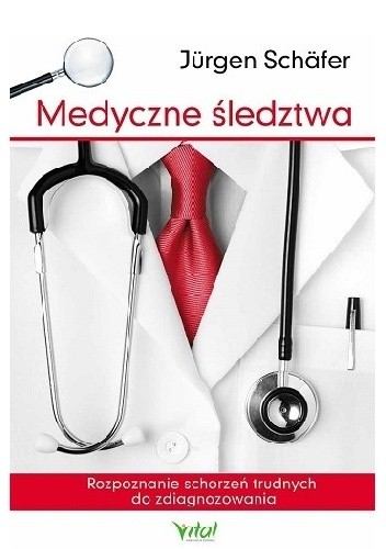 Medyczne śledztwa. Rozpoznanie schorzeń trudnych do zdiagnozowania