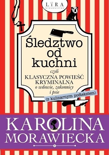 Śledztwo od kuchni czyli klasyczna powieść kryminalna o wdowie, zakonnicy i psie (z podtekstem kulinarnym)