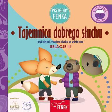 Tajemnica dobrego słuchu, czyli dzieci z wadami słuchu są wśród nas. Relacje. Przygody Fenka