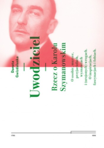 Uwodziciel. Rzecz o Karolu Szymanowskim