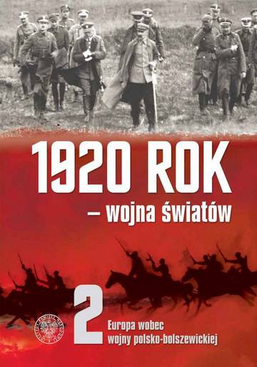 1920 rok - wojna światów. Europa wobec wojny polsko-bolszewickiej. Tom 2