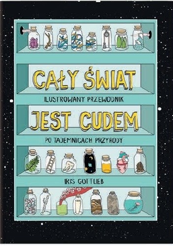 Cały świat jest cudem. Ilustrowany przewodnik po tajemnicach przyrody