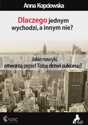 Dlaczego jednym wychodzi, a innym nie? Jakie nawyki otworzą przed Tobą drzwi sukcesu?