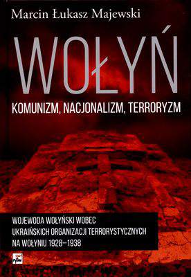 Wołyń. Komunizm, nacjonalizm, terroryzm