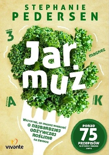 Jarmuż. Wszystko, co musisz wiedzieć o najbardziej odżywczej roślinie na świecie