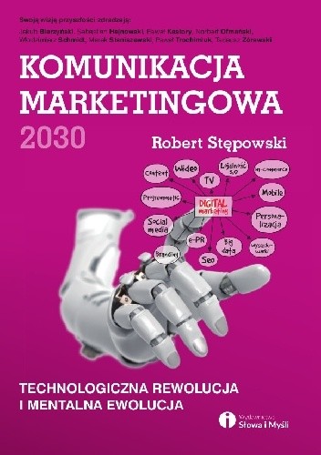 Komunikacja marketingowa 2030. Technologiczna rewolucja i mentalna ewolucja