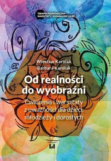 Okładka: Od realności do wyobraźni. Ćwiczenia i warsztaty z uważności dla dzieci, młodzieży i dorosłych