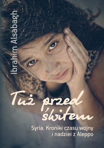 Tuż przed świtem. Syria. Kroniki czasu wojny i nadziei z Aleppo