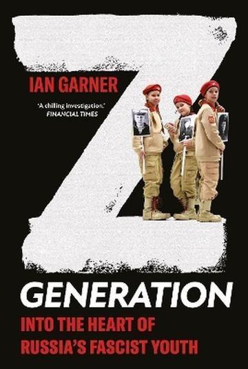 Z Generation. Into the Heart of Russia's Fascist Youth