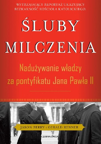 Śluby milczenia. Nadużywanie władzy za pontyfikatu Jana Pawła II