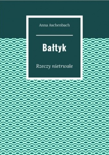 Bałtyk. Rzeczy nietrwałe