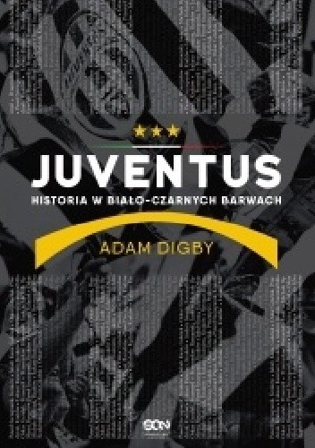 Juventus. Historia w biało-czarnych barwach