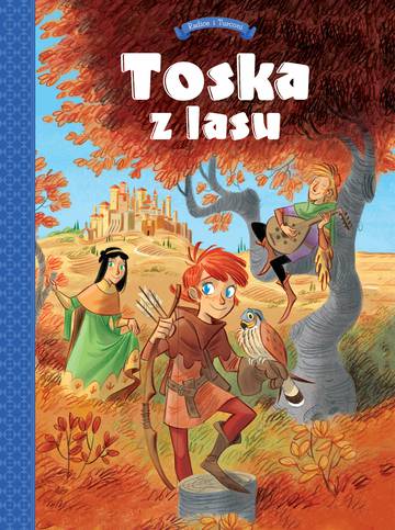 Panny, złodzieje, rycerze i minstrele. Tosca z Lasu. Tom 1
