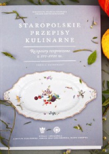 Staropolskie przepisy kulinarne. Receptury rozproszone z XVI-XVIII w. Źródła drukowane