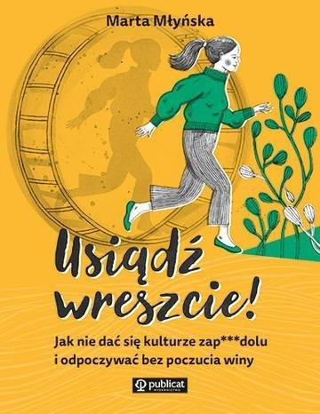 Okładka: Usiądź wreszcie! Jak nie dać się kulturze zapierdolu i odpoczywać bez poczucia winy