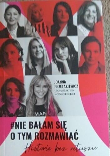 #Nie bałam się o tym rozmawiać. Historie bez retuszu.