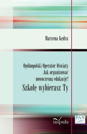 Okładka: Ogólnopolski Operator Oświaty Jak organizować nowoczesną edukację? Szkołę wybierasz Ty