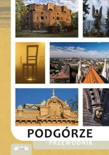 Podgórze przewodnik po podgórzu prawobrzeżnej części krakowa