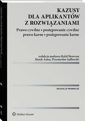 Kazusy dla aplikantów z rozwiązaniami. Prawo cywilne, postępowanie cywilne, prawo karne, postępowanie karne