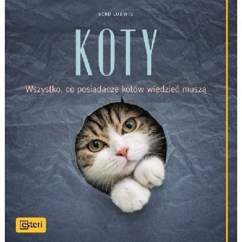 Koty. Wszystko, co posiadacze kotów wiedzieć muszą