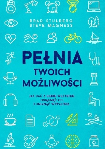 Pełnia twoich możliwości. Jak dać z siebie wszystko, osiągnąć cel i uniknąć wypalenia