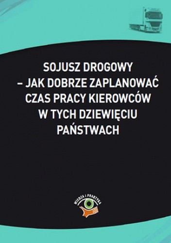 Sojusz drogowy - jak dobrze zaplanować czas pracy kierowców w tych dziewięciu państwach