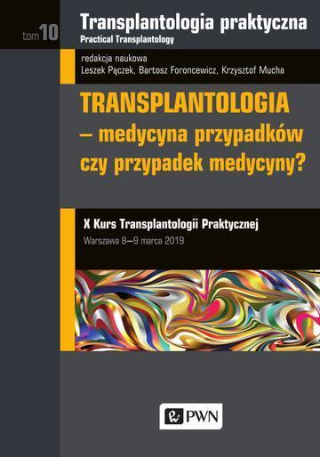 Transplantologia praktyczna Tom 10 transplantologia medycyna przypadków czy przypadek medycyny