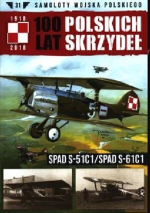 100 Lat Polskich Skrzydeł - Spad S-51C1 / Spad S-61C1