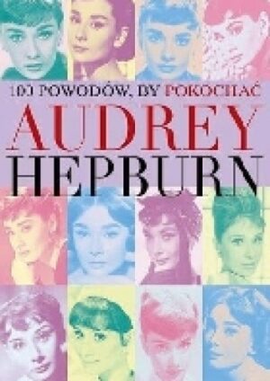 100 powodów, by pokochać Audrey Hepburn