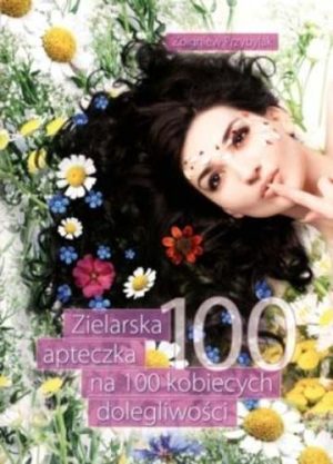 Zielarska apteczka na 100 kobiecych dolegliwości - Zbigniew Przybylak