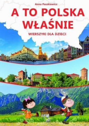 A to Polska właśnie. Wierszyki dla dzieci