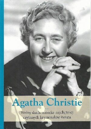 Agatha Christie. Wolny duch, autorka  najchętniej czytanych kryminałów świata.