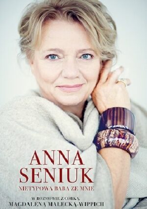 Anna Seniuk. Nietypowa baba ze mnie