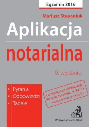 Aplikacja notarialna. Pytania, odpowiedzi, tabele. Wydanie 9