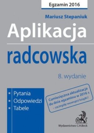 Aplikacja radcowska. Pytania, odpowiedzi, tabele. Wydanie 8