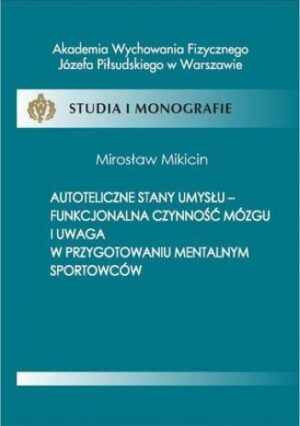 Autoteliczne stany umysłu - funkcjonalna czynność mózgu i uwaga w przygotowaniu mentalnym sportowców