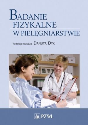 Badanie fizykalne w pielęgniarstwie. Dodruk