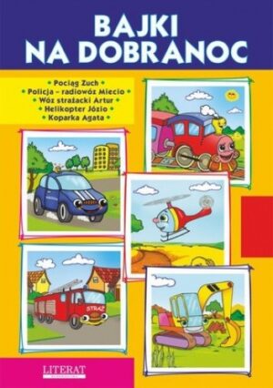 Bajki na dobranoc. Pociąg Zuch. Policja  radiowóz Miecio. Wóz strażacki Artur. Helikopter Józio. Koparka Agata