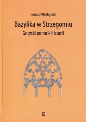 Bazylika w Strzegomiu. Gotycki pomnik historii