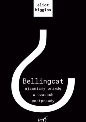 Bellingcat: ujawniamy prawdę w czasach postprawdy