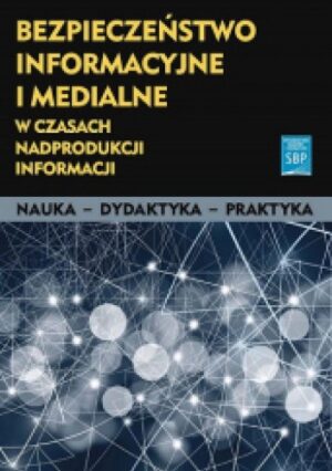 Bezpieczeństwo informacyjne i medialne w czasach nadprodukcji informacji