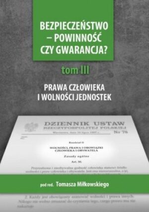 Bezpieczeństwo - powinność czy gwarancja? T. 3, Prawa i wolności a działania państwa