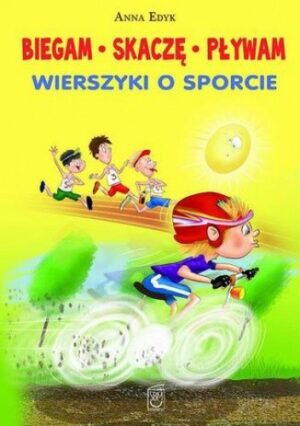 Biegam, skaczę, pływam. Wierszyki o sporcie