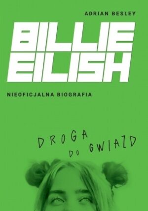 Billie Eilish. Droga do gwiazd. Nieoficjalna biografia