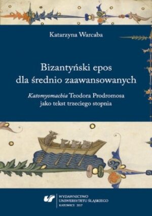 Bizantyński epos dla średnio zaawansowanych. "Katomyomachia" Teodora Prodromosa jako tekst trzeciego stopnia