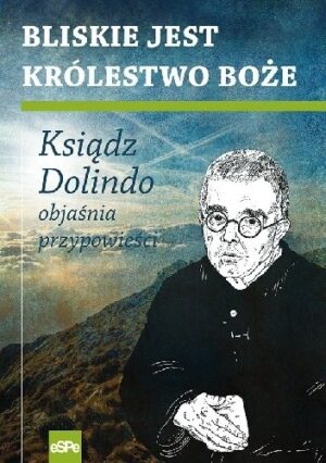 Bliskie jest Królestwo Boże Ksiądz Dolindo objaśnia przypowieści