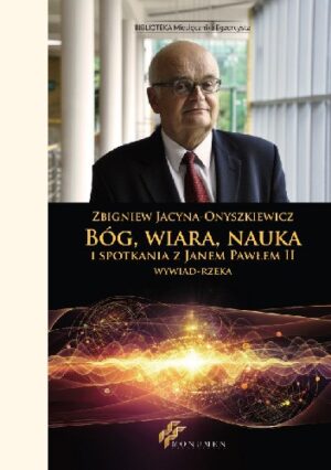 Bóg, wiara, nauka i spotkania z Janem Pawłem II - wywiad-rzeka