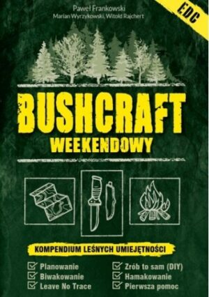 Bushcraft weekendowy. Kompendium leśnych umiejętności